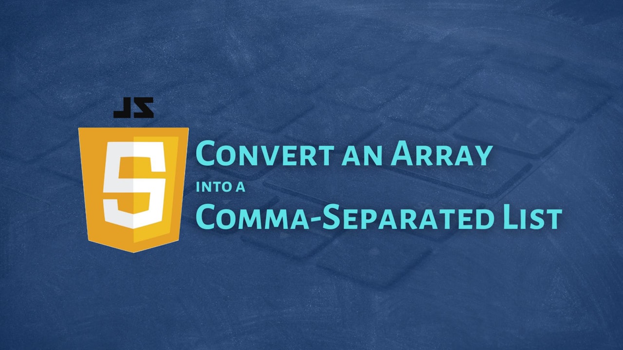 How to convert an Array into a Comma-Separated List in JavaScript