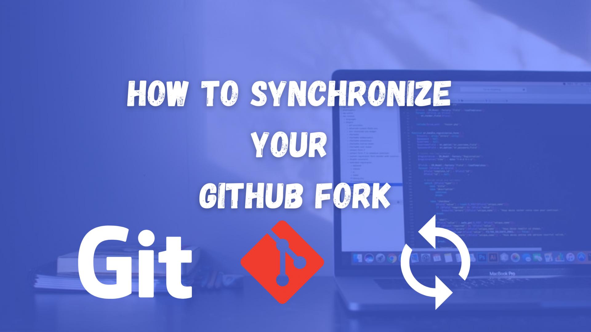 How to Synchronize Your GitHub Fork