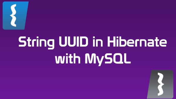 How to use String UUID in Hibernate with MySQL