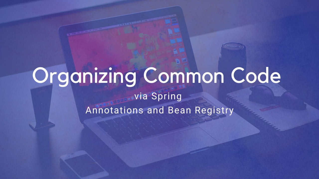 Organising Common Code via Spring Annotations and Bean Registry