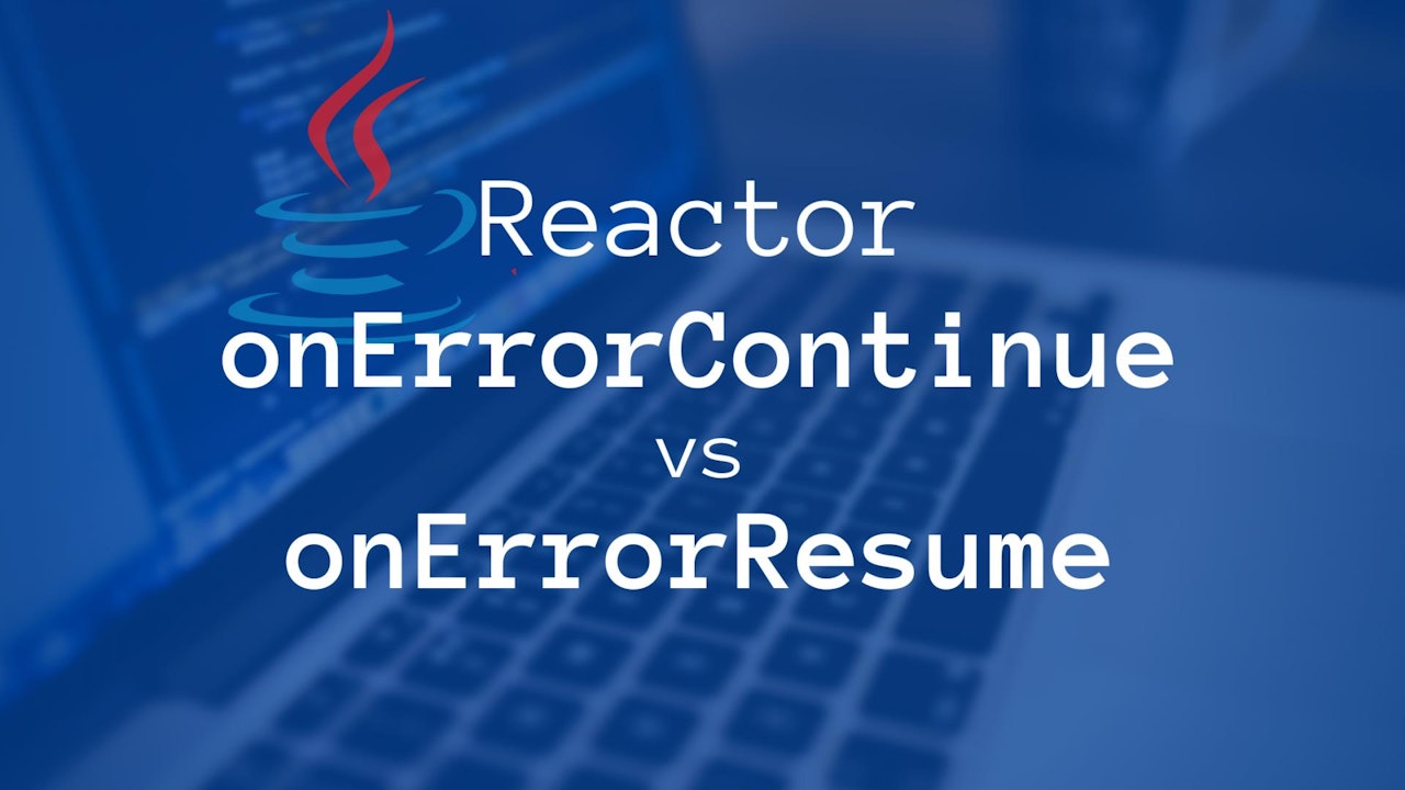 Reactor onErrorContinue VS onErrorResume