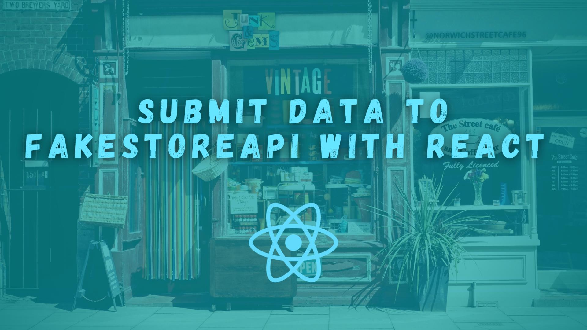 Submit Data to FakestoreAPI With React Form