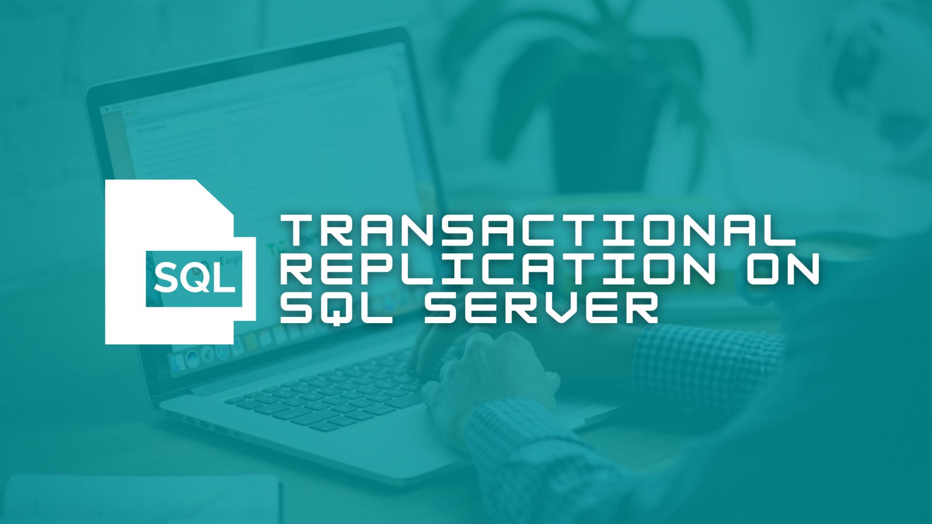 Transactional Replication on SQL Server: How it Works