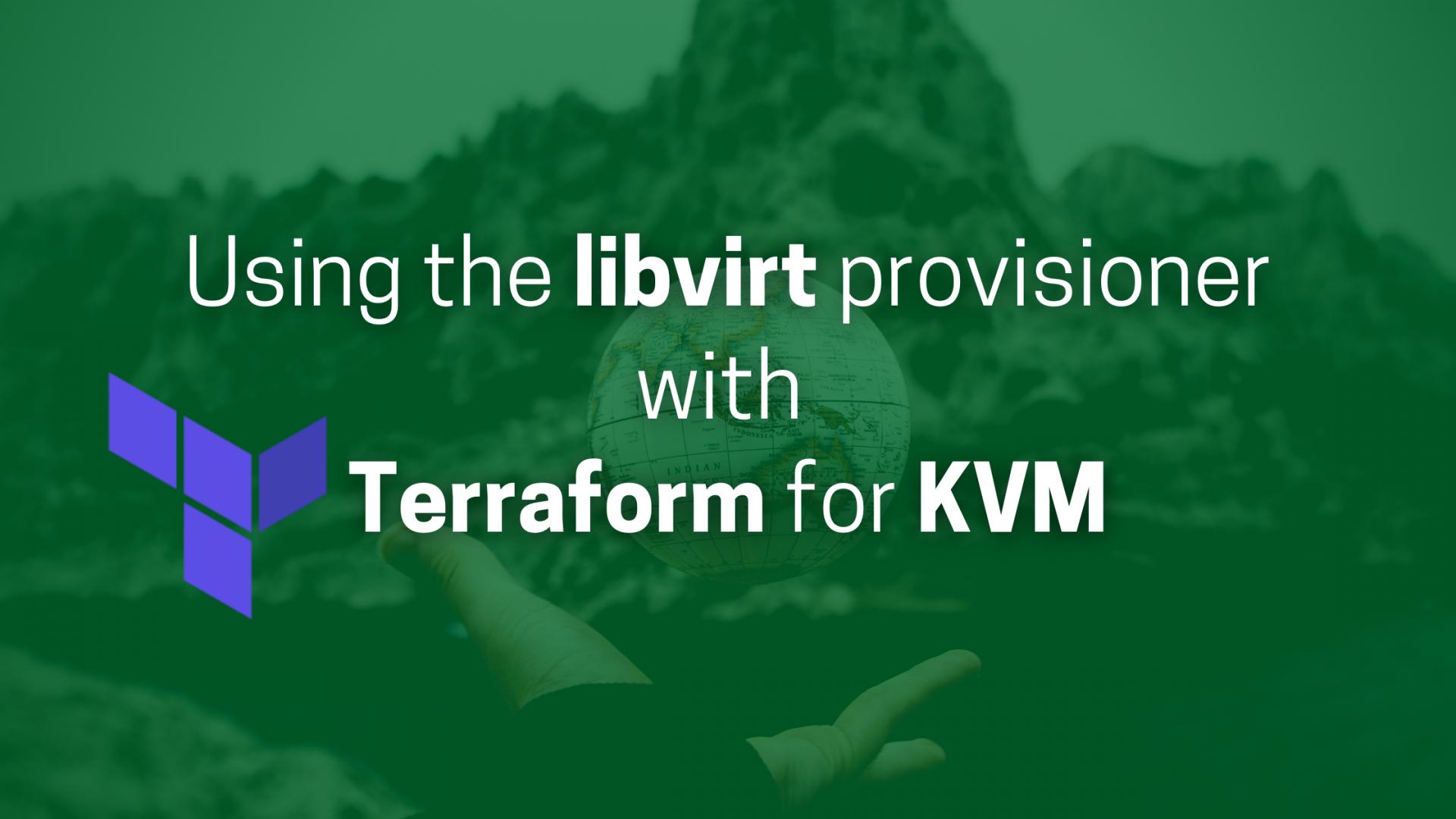 Using the libvirt provisioner with Terraform for KVM