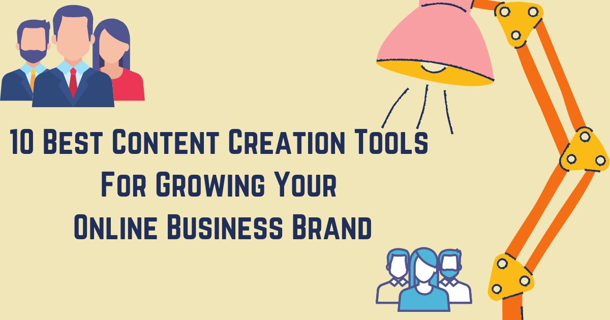 10 Best Content Creation Tools For Growing Your Online Business Brand