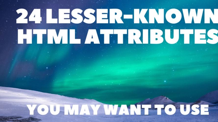 24 Lesser-Known HTML Attributes You May Want to Use ✨📚