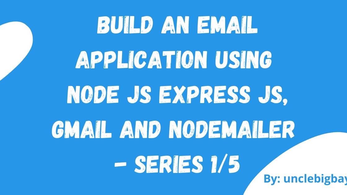 Build an Email Application using Node JS Express JS with Gmail and Nodemailer - Series 1/5