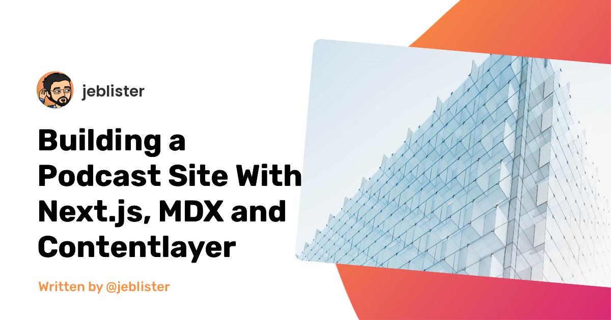 Building a Podcast Site With Next.js, MDX and Contentlayer