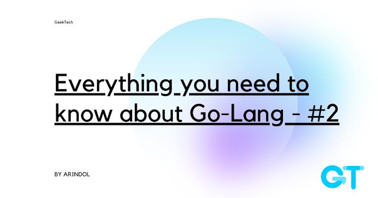 Everything you need to know about Go-Lang - #2