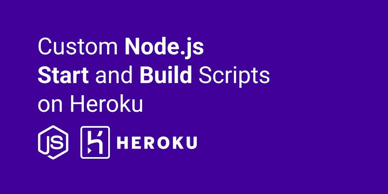 How to setup a Node.js app with a custom start and build script on Heroku
