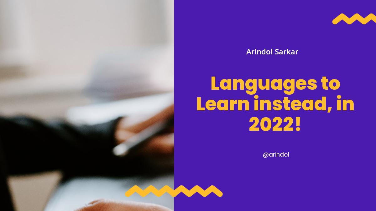 Languages to Learn instead, in 2022!