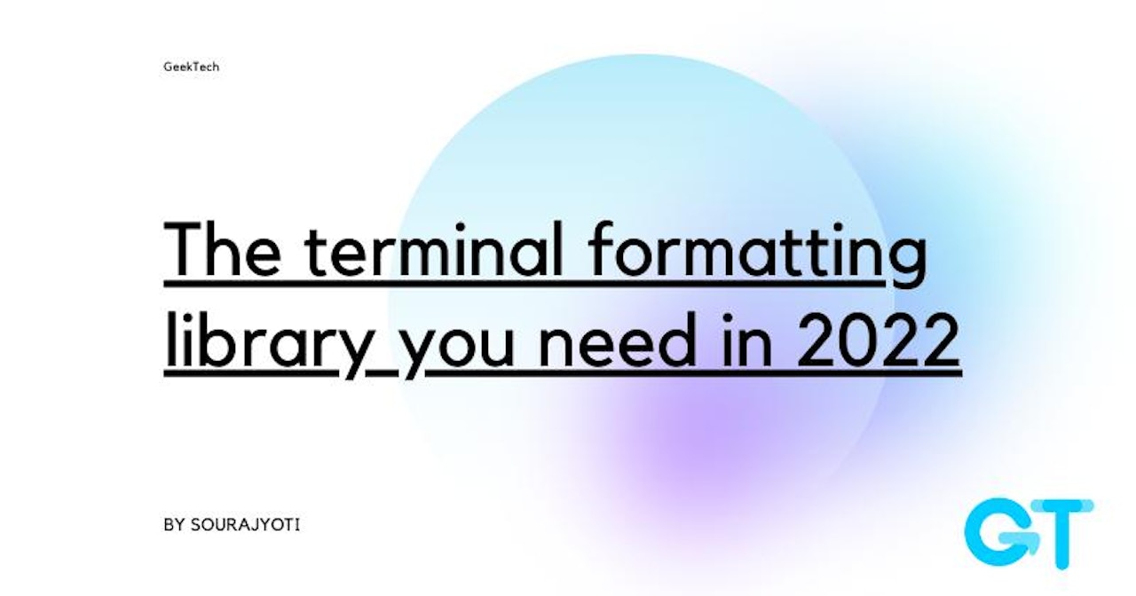 The terminal formatting library you need in 2022