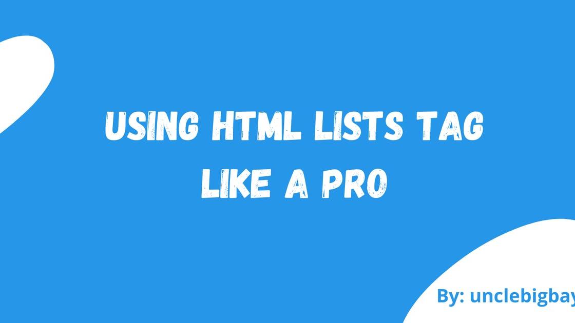 Using HTML Lists tag like a Pro