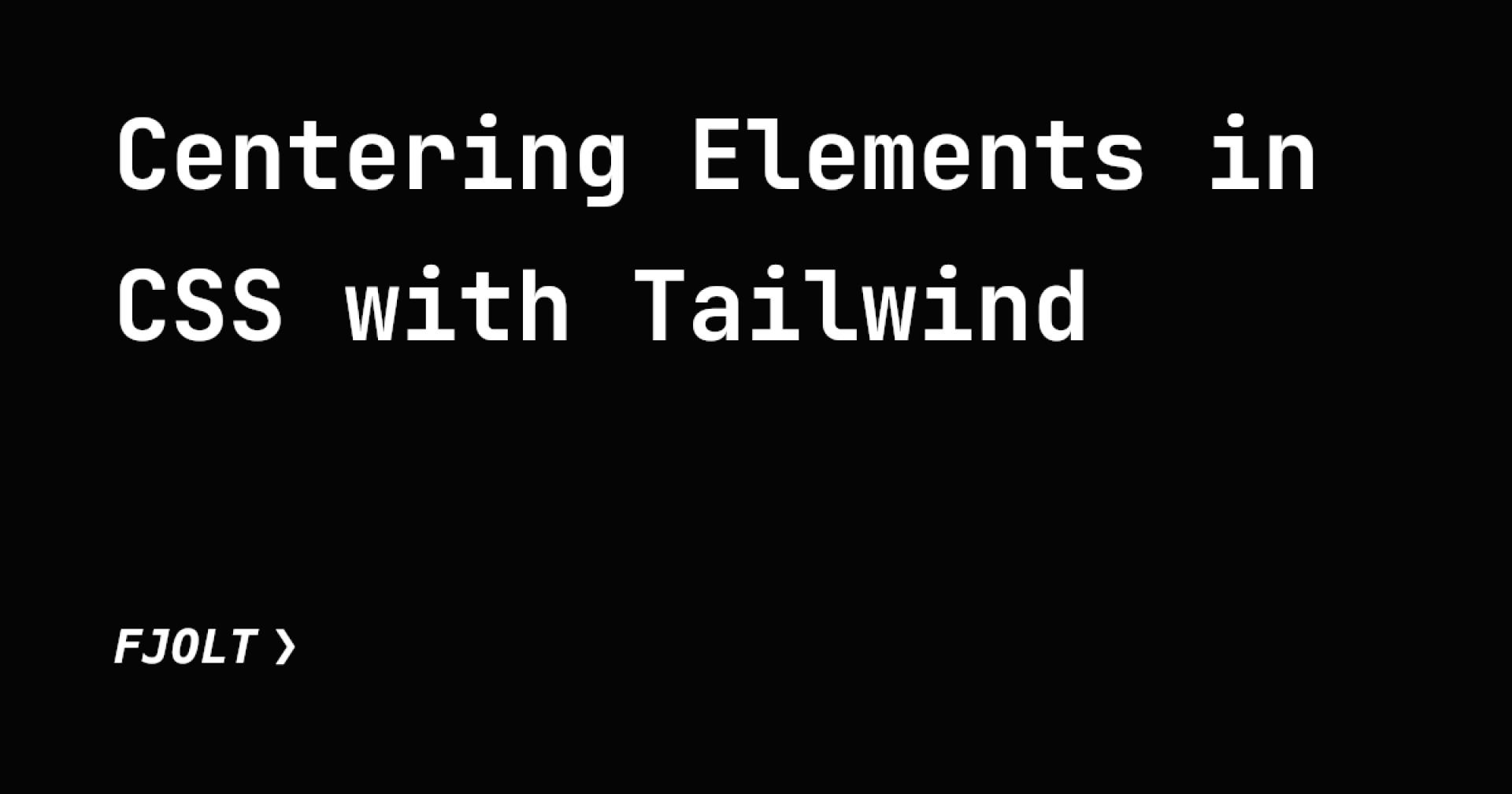 Centering Elements in CSS with Tailwind