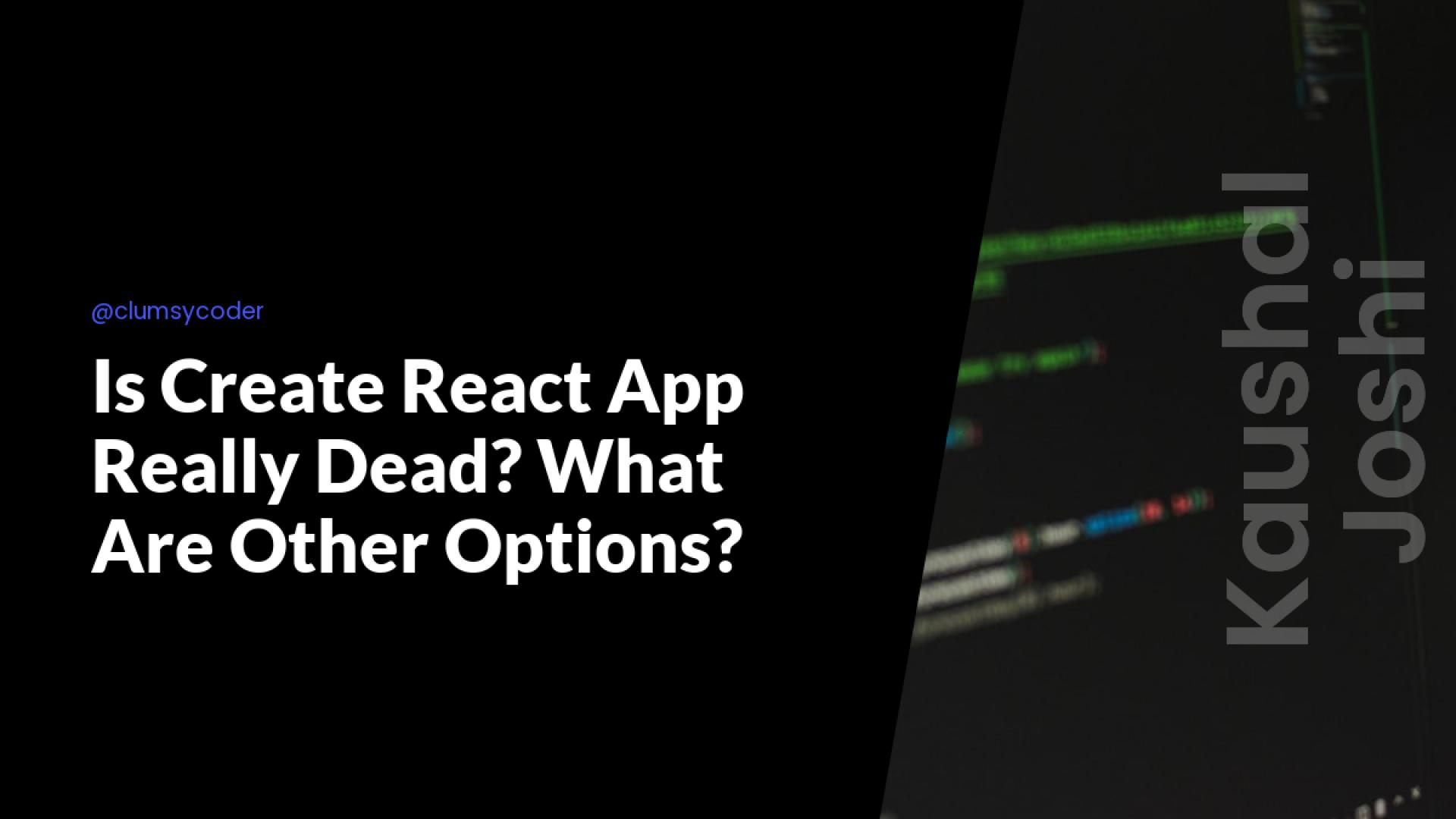 Is Create React App Really Dead? What Are Other Options?
