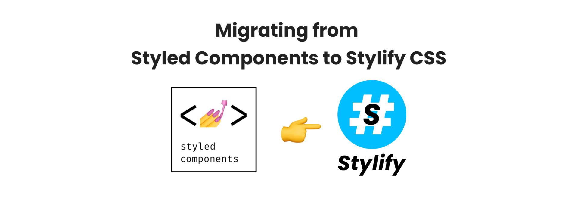 How to Effortlessly Migrate from Styled Components CSS-in-JS to Stylify Utility-First CSS for Better React Development.