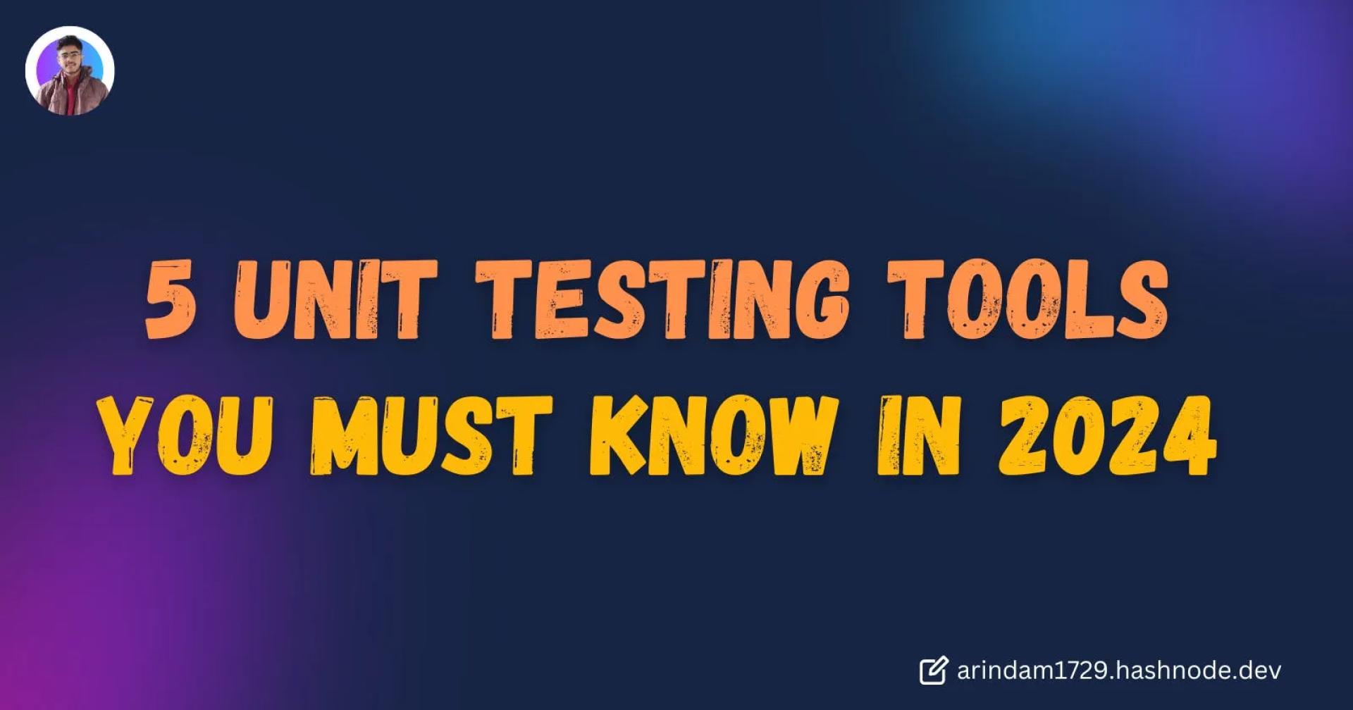 5 Unit Testing Tools You Must Know in 2024