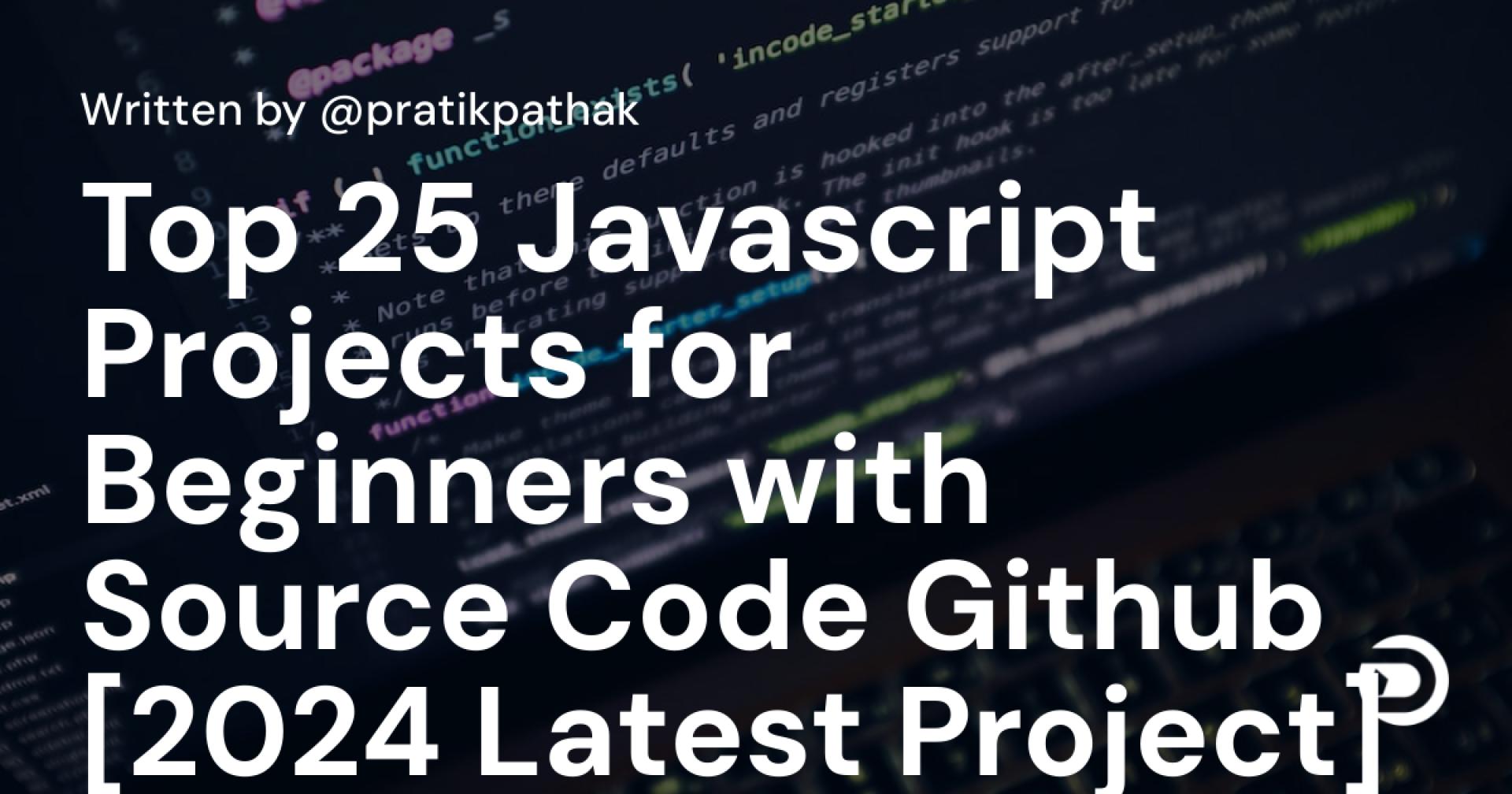 Top 25+ Javascript Projects for Beginners with Source Code Github [2024 Latest Project]