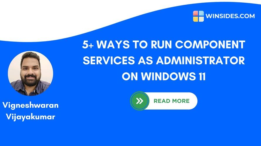 5+ Ways- Run Component Services as Administrator on Windows 11!