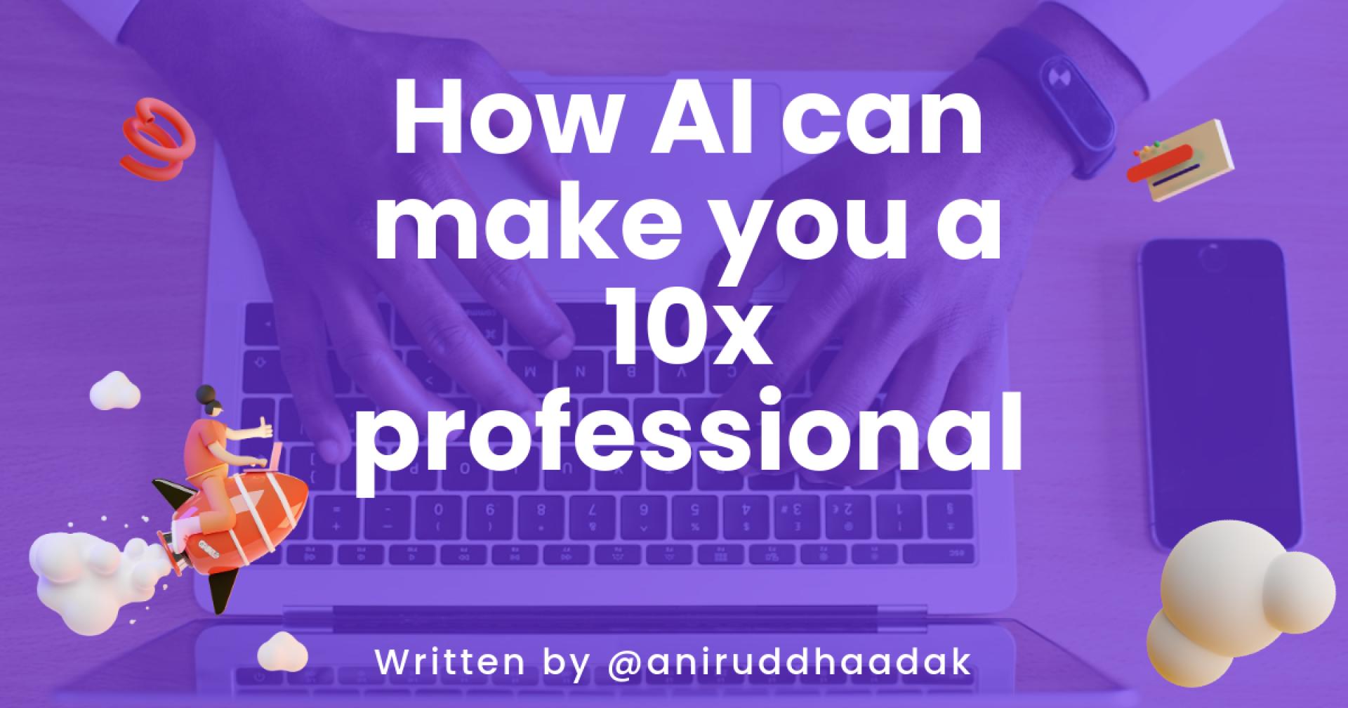 How AI can make you a 10x professional