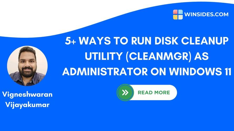 How to Run Disk Cleanup Utility as Administrator on Windows 11? 5 Best Ways!