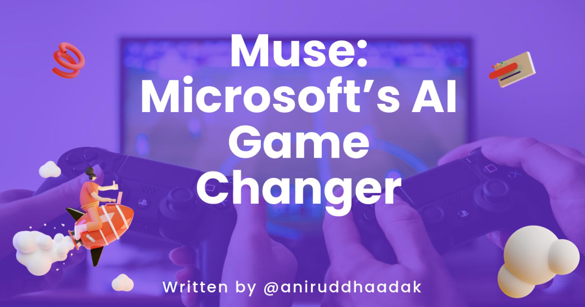 Muse: Microsoft’s AI Game Changer