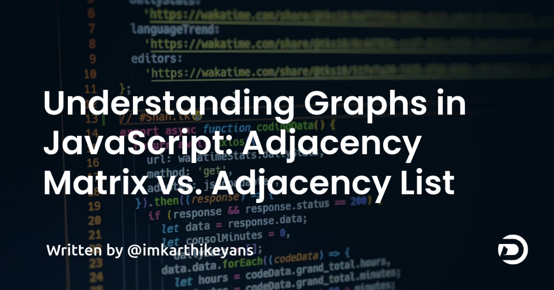 Understanding Graphs in JavaScript: Adjacency Matrix vs. Adjacency List