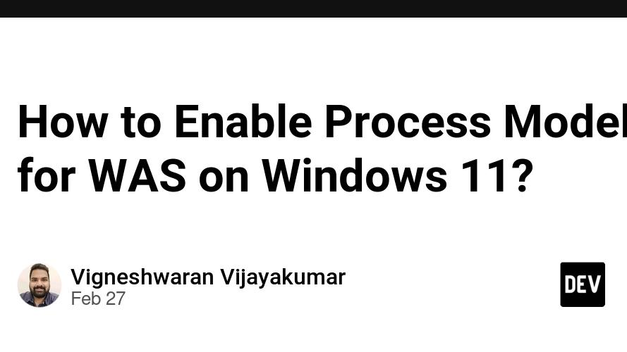 How to Enable Process Model for WAS on Windows 11?