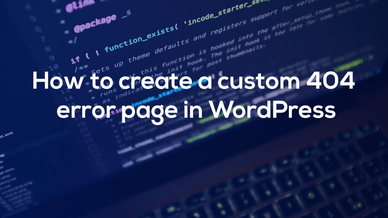 How to create a custom 404 error page in WordPress