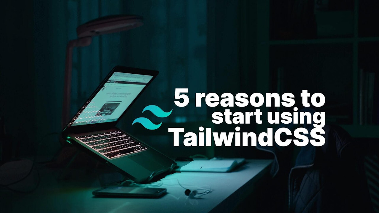 5 reasons to start using TailwindCSS
