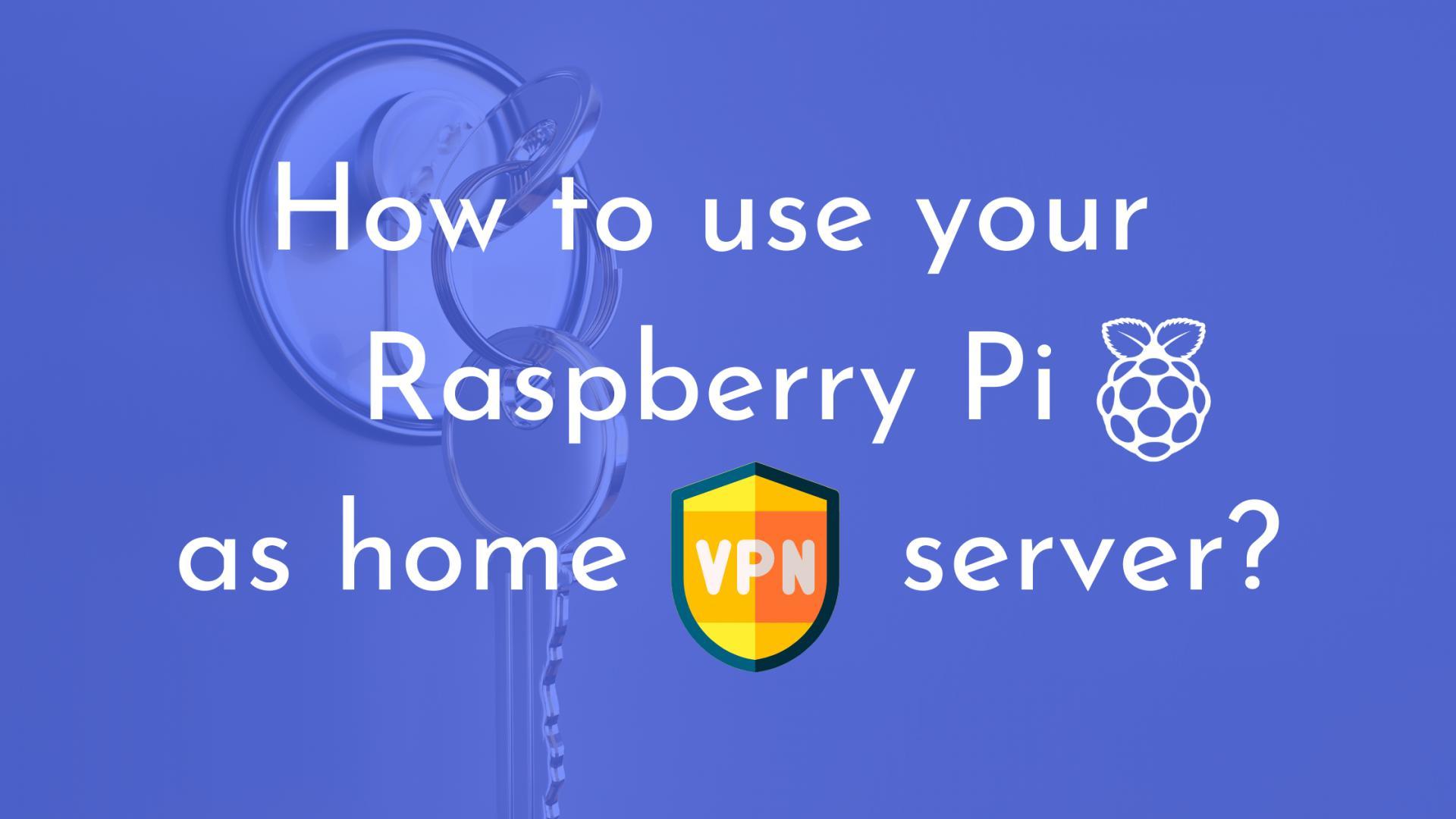 How to use your Raspberry Pi as home VPN server?