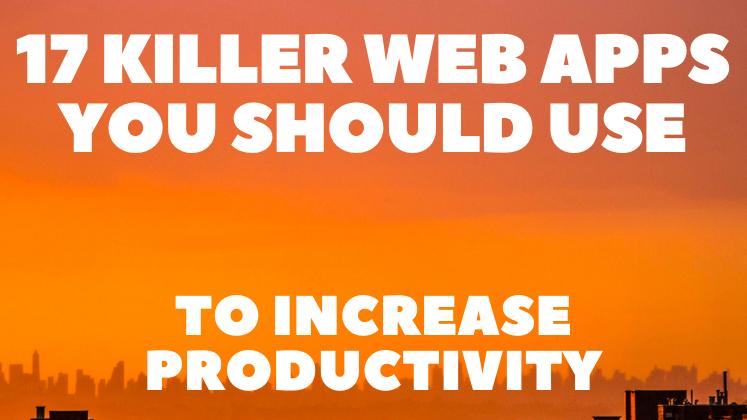 17 Killer Web Apps You Should Use to Increase Productivity 🚀💯