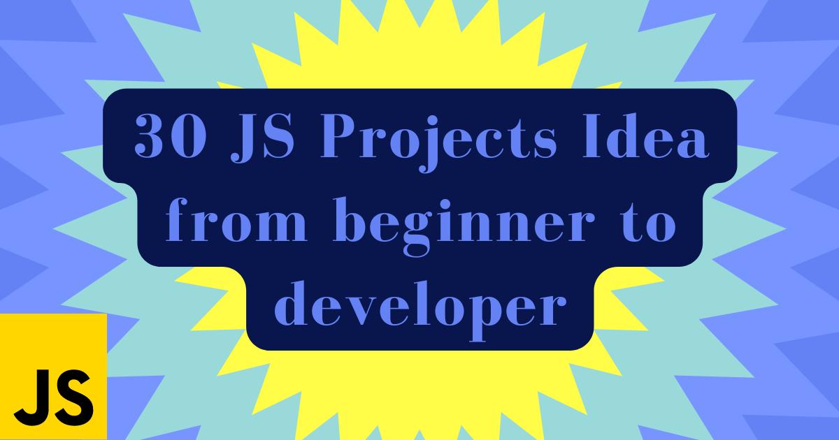 30 JavaScript project ideas for Beginners to Pro developer with resources