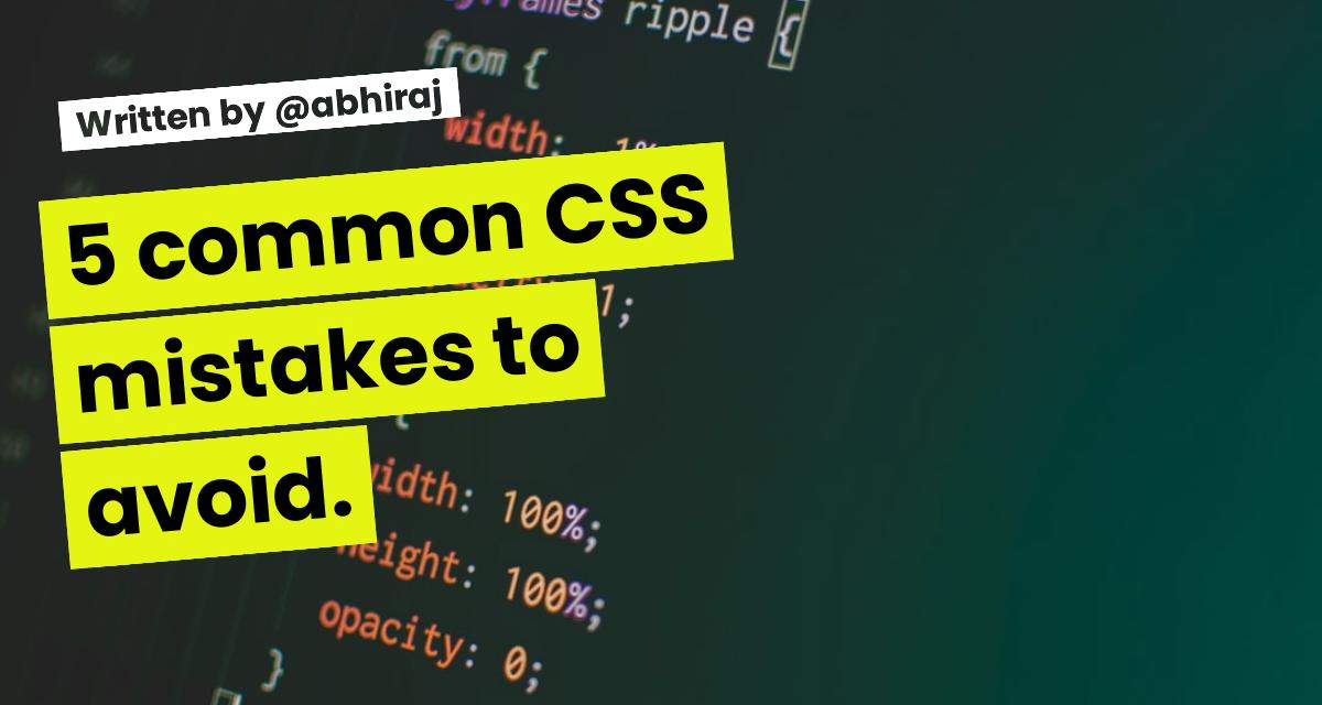 5 common CSS mistakes to avoid.