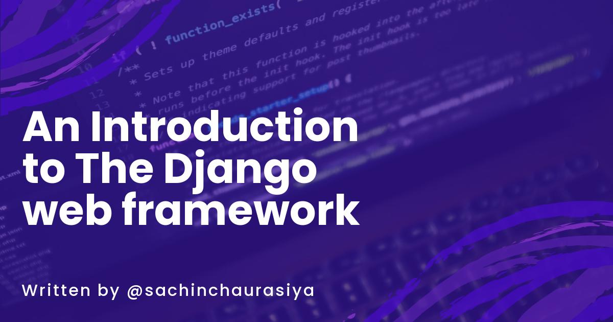 An Introduction to The web framework for perfectionists with deadlines (Django)