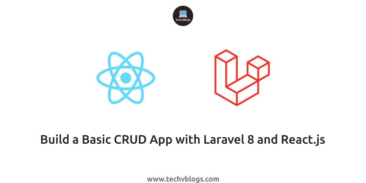 Build a Basic CRUD App with Laravel 8 and React.js