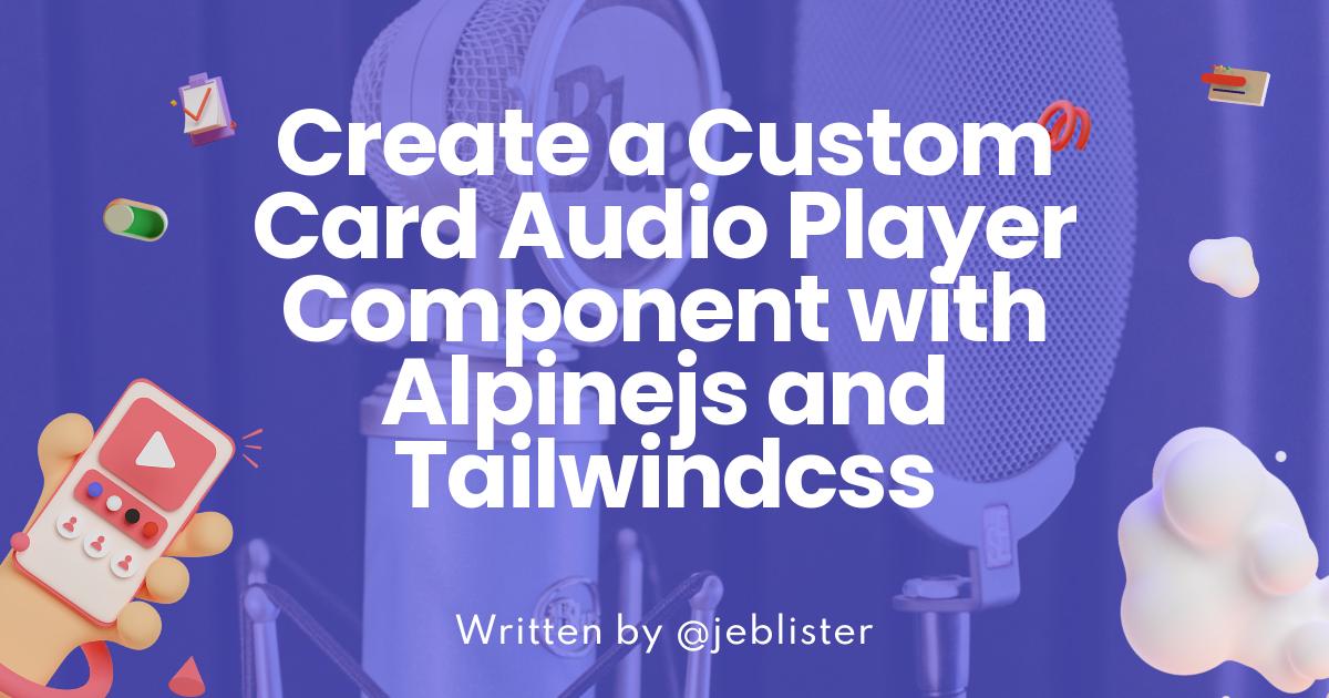 Create a Custom Card Audio Player Component with Alpinejs and Tailwindcss