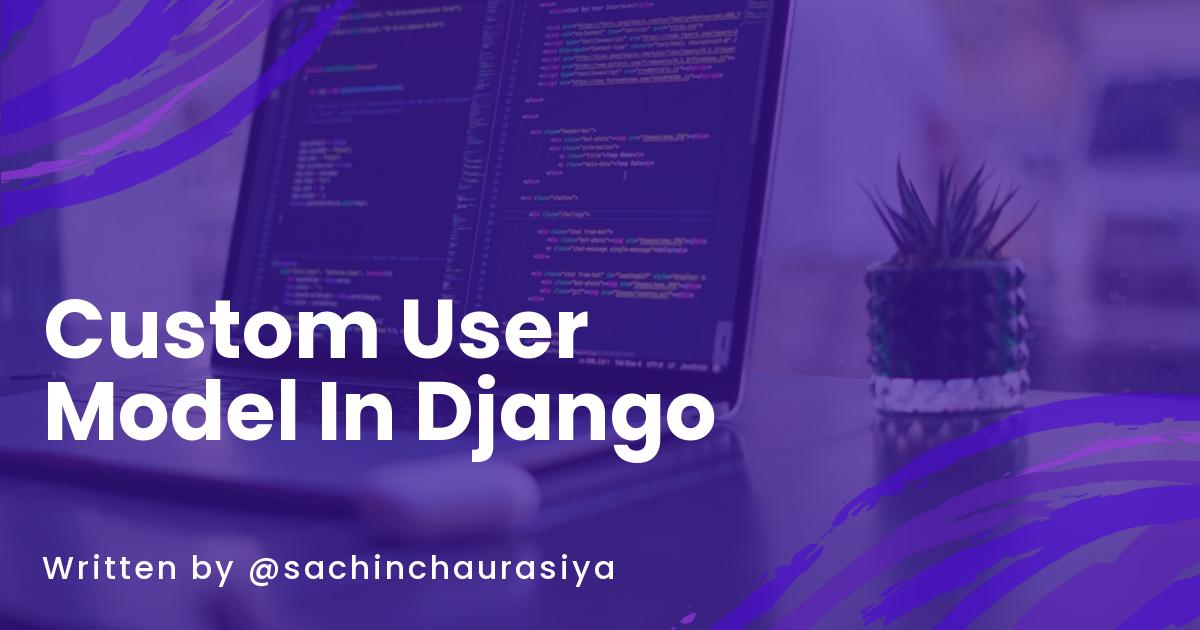Create Custom User Model In Django