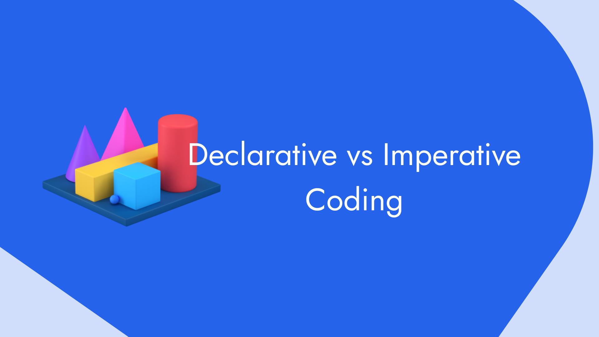 Explained: Imperative vs Declarative programming