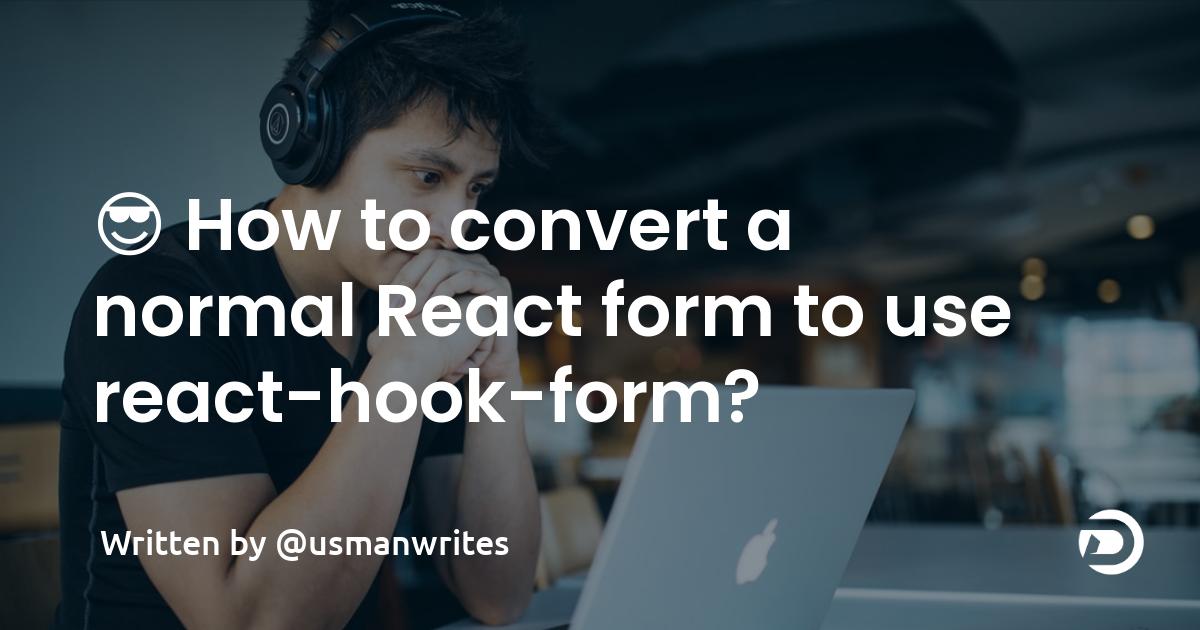 😎 How to convert a normal React form to use react-hook-form?