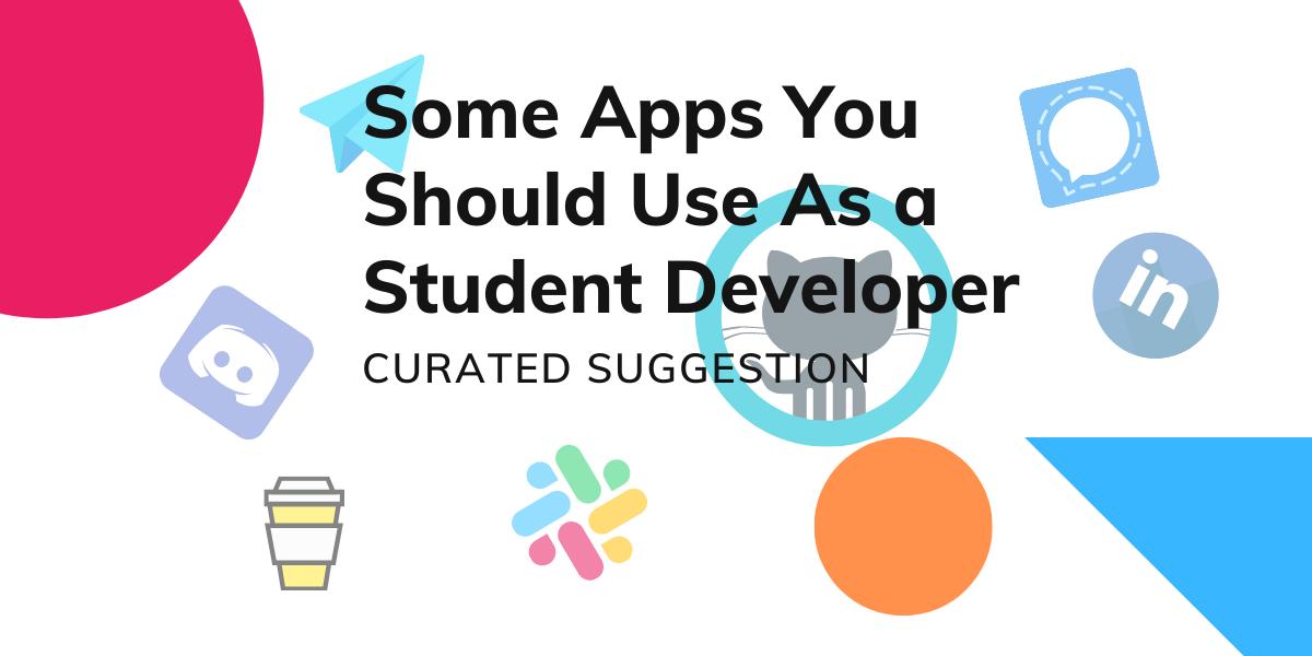 Some Apps You Should Use As a Student Developer