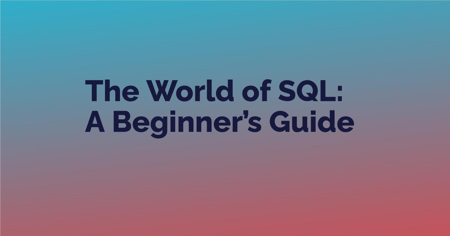 The World of SQL:A Beginner’s Guide