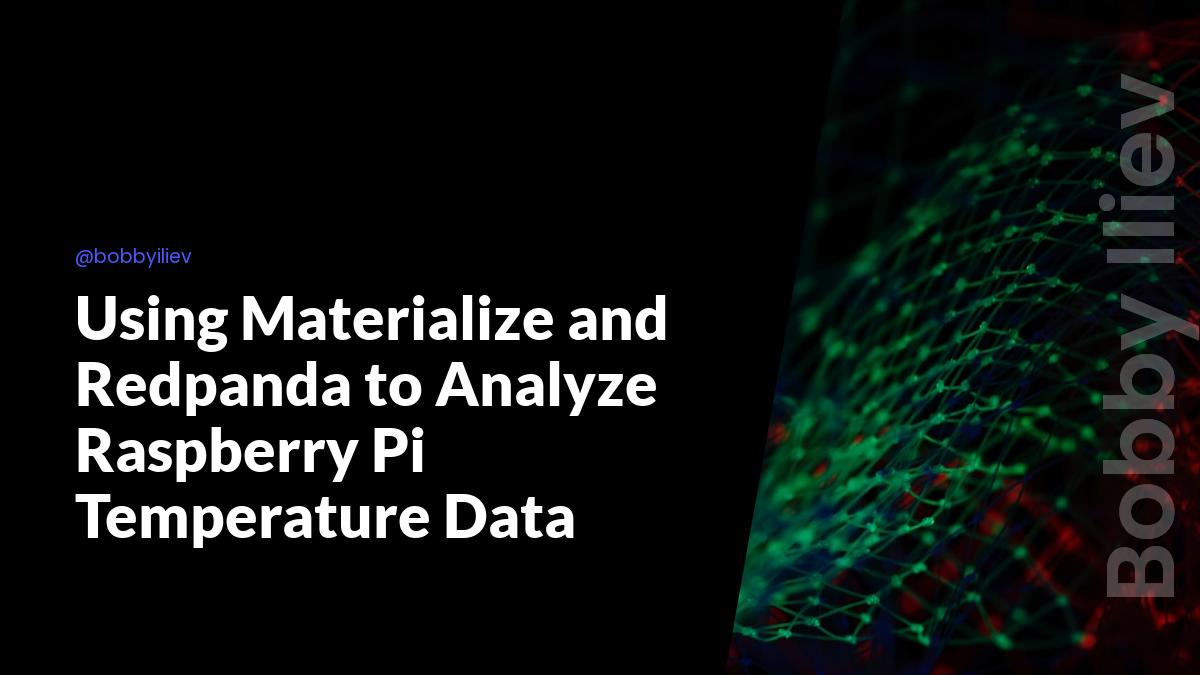 Using Materialize and Redpanda to Analyze Raspberry Pi Temperature Data