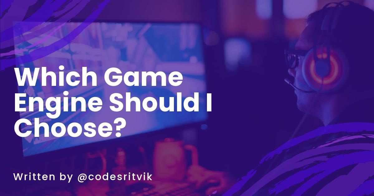 Which Game Engine Should I Choose?