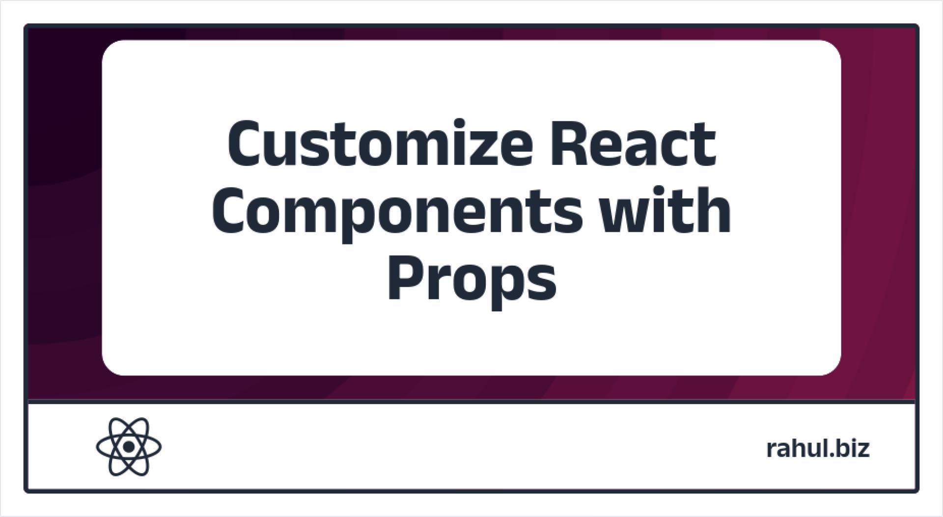 How To Customize React Components with Props