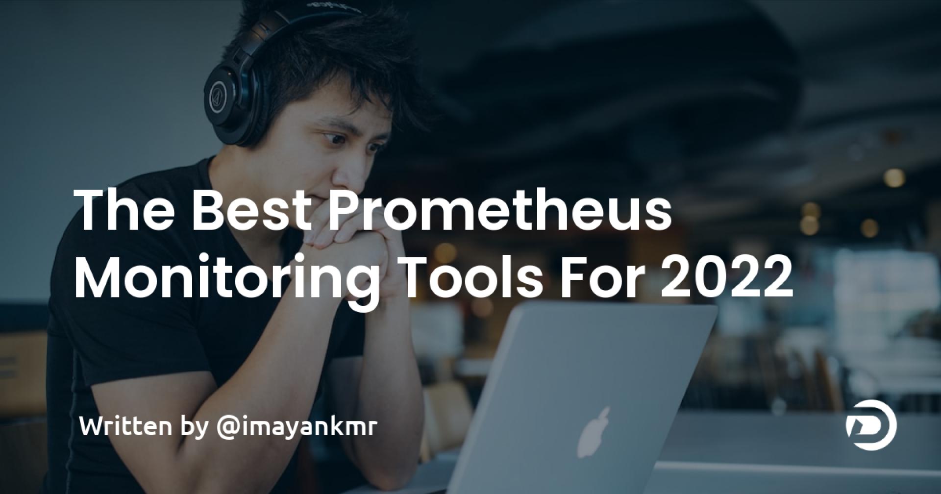 The Best Prometheus Monitoring Tools For 2022 