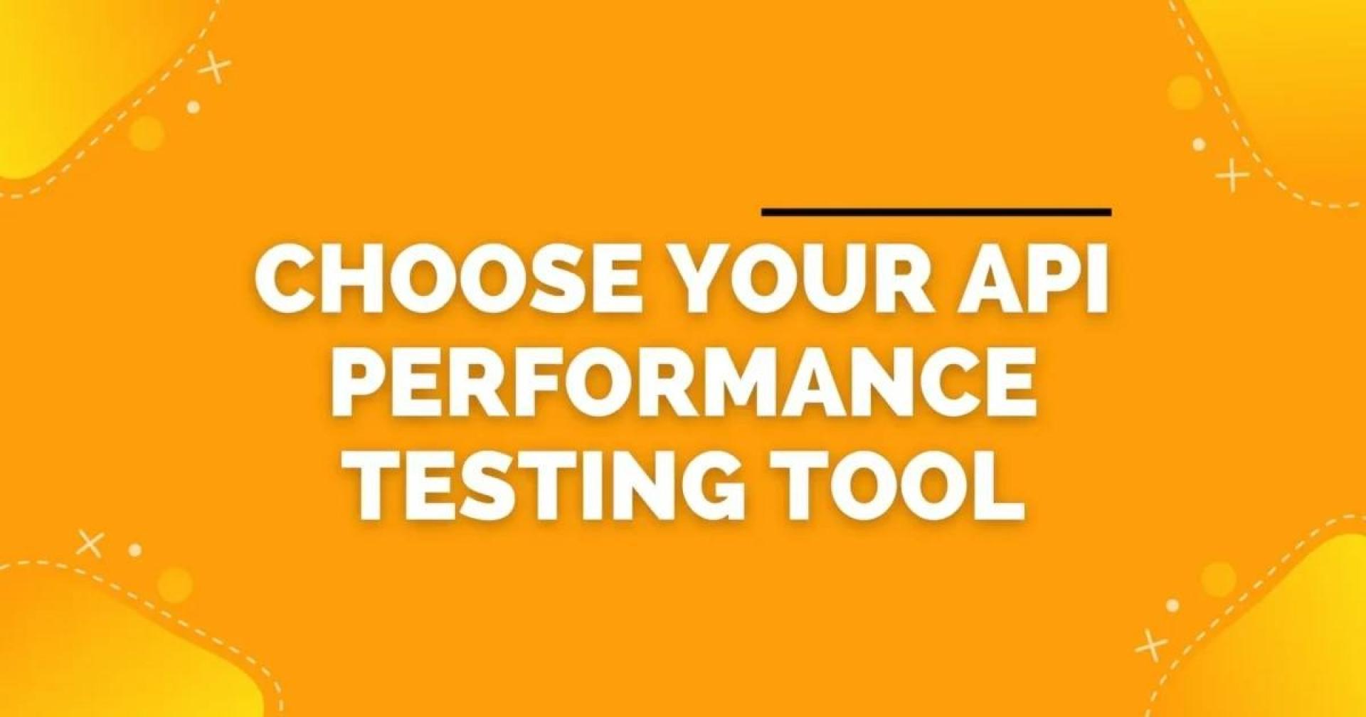 How to choose your API Performance testing tool – A guide for different use cases