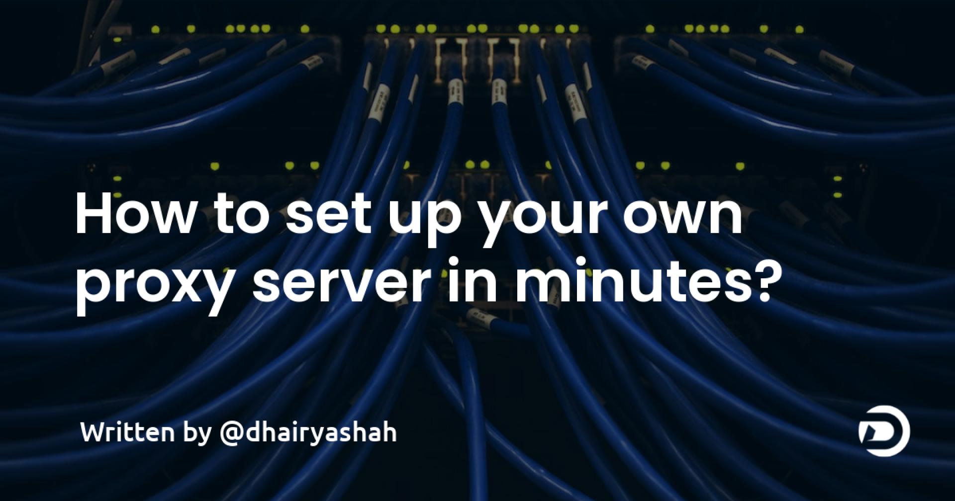 How to set up your own proxy server in minutes?