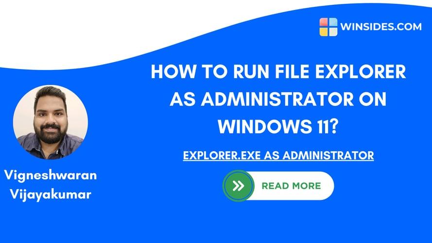 How to Run File Explorer as Administrator on Windows 11? 4 Best Ways!