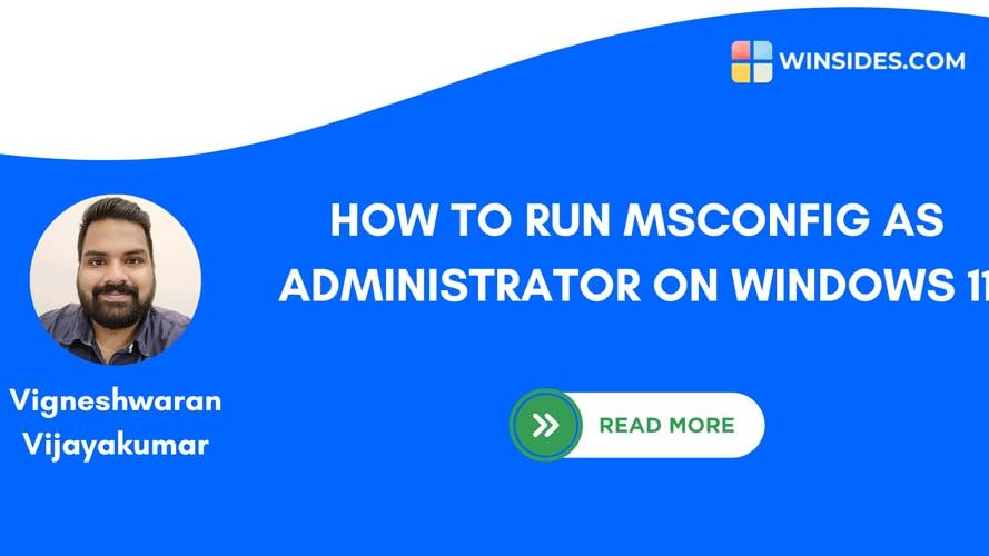 How to Run MSCONFIG as Administrator on Windows 11? 5 Effective Methods!